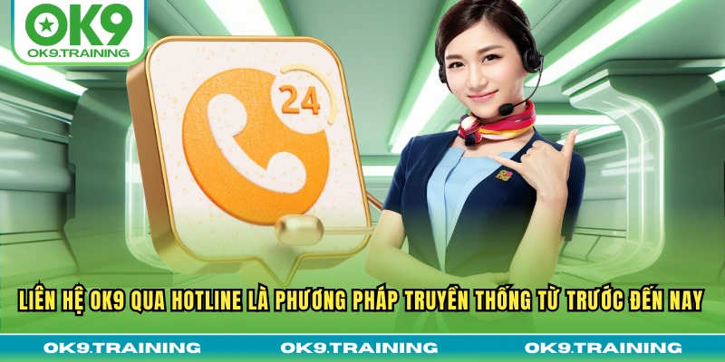 Liên hệ OK9 qua Hotline là phương pháp truyền thống từ trước đến nay